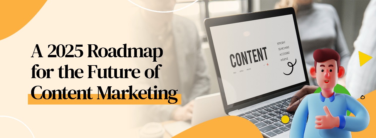 A 2025 Roadmap for the Future of Content Marketing